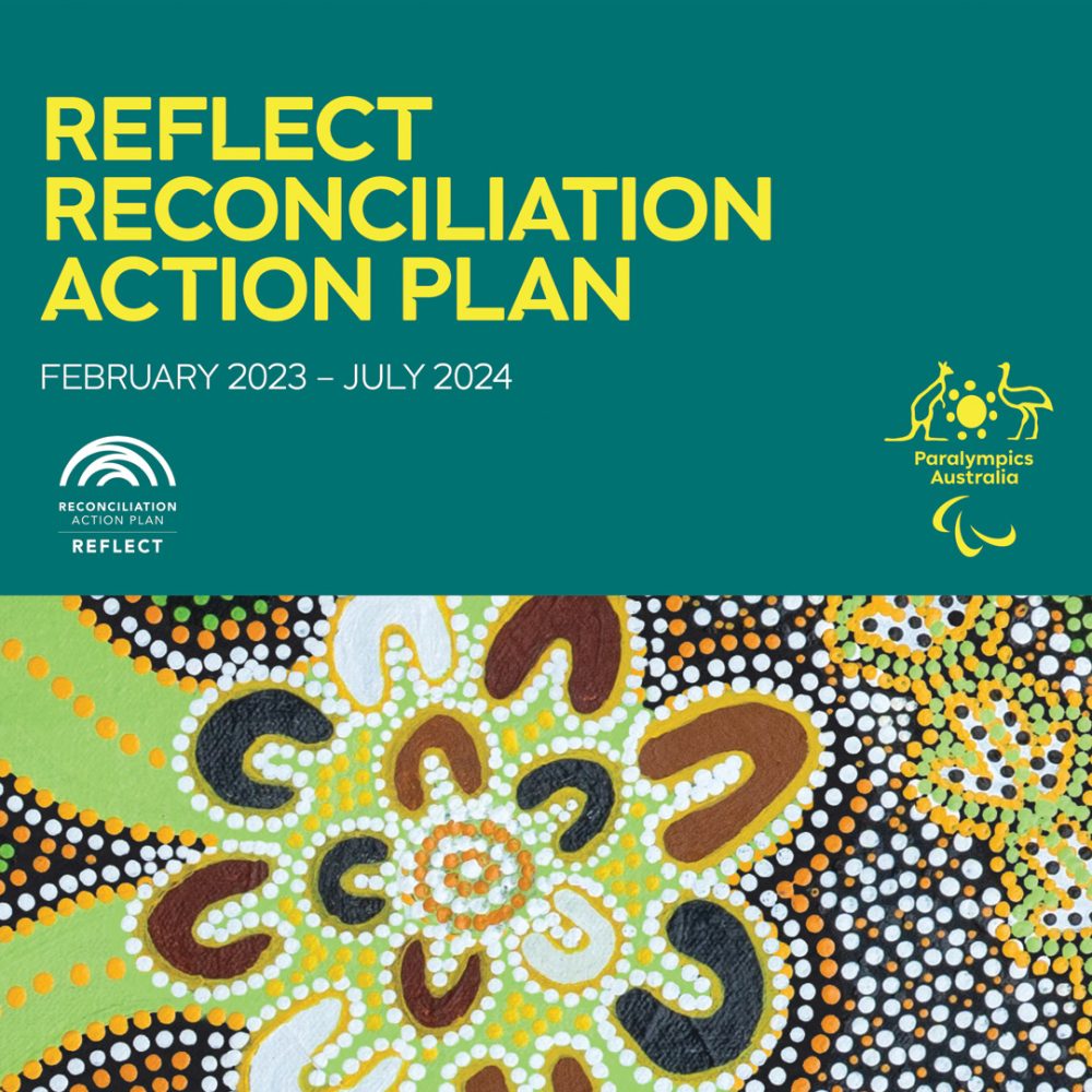 The front cover of the Paralympics Australia ‘Reflect’ Reconciliation Action Plan featuring a snippet of the artwork created by First Nations artist, Uncle Paul Calcott. Text on image reads: Reflect Reconciliation Action Plan February 2023 – July 2024. Below the text is the Reconciliation Action Plan Reflect logo. The Paralympics Australia logo is on the right.